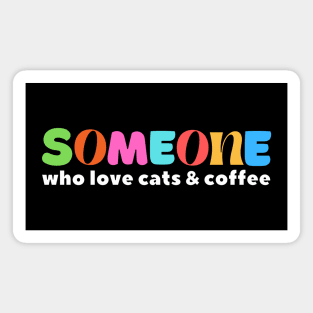 Someone Who Love Cats & Coffee Magnet